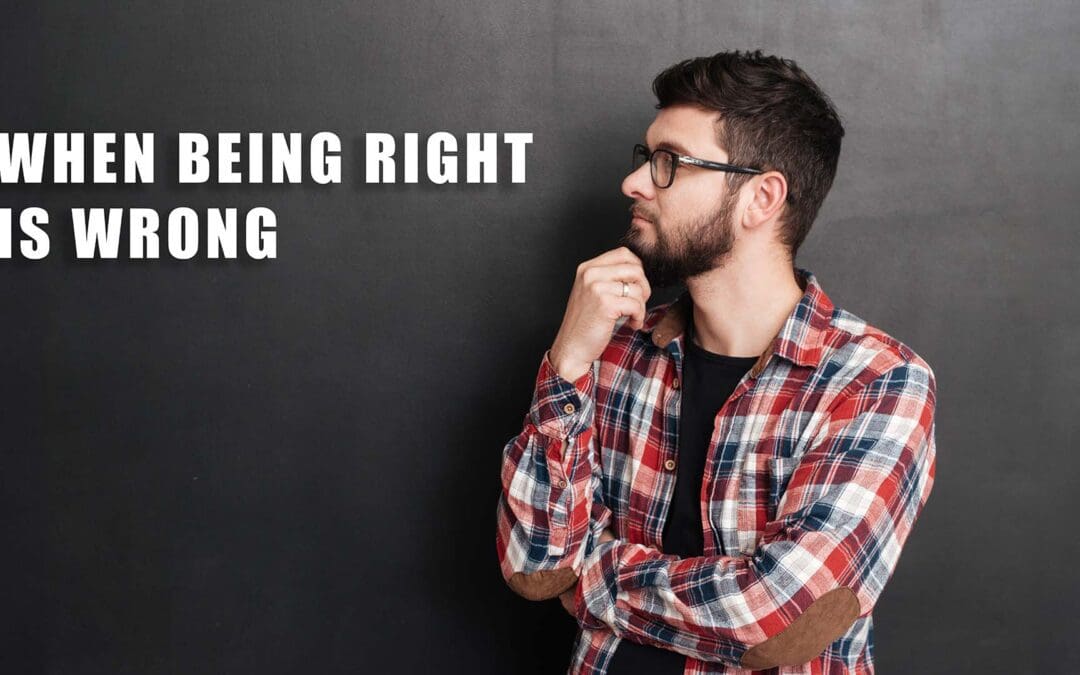 When Being Right Is Wrong