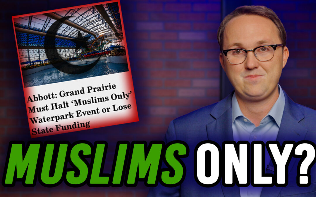 5/6/26 A Texas Waterpark’s Muslims-Only Event